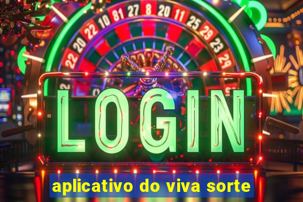 aplicativo do viva sorte